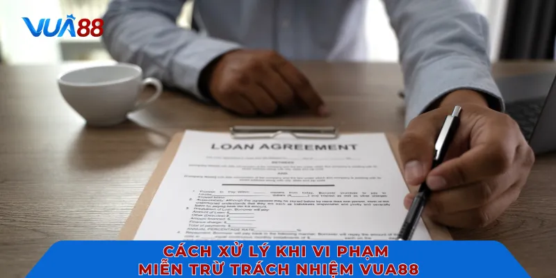Cách xử lý khi vi phạm miễn trừ trách nhiệm VUA88