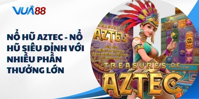 nổ hũ Aztec