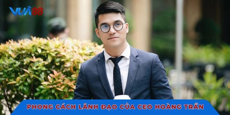 Phong cách lãnh đạo của CEO Hoàng Trần